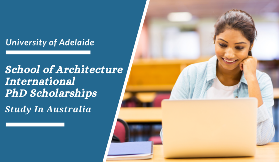 International Architecture PhD Scholarships at The University of Adelaide in Australia 2022/2023