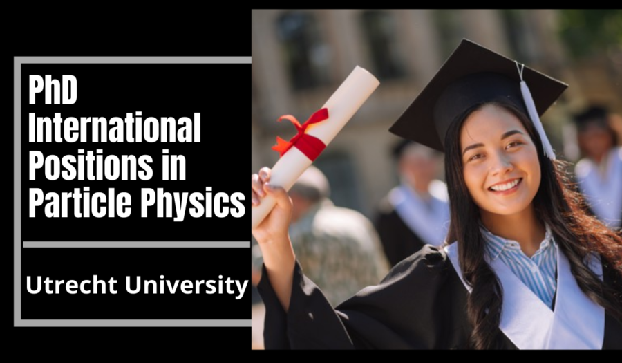 Utrecht University PhD International Scholarship Positions in Particle Physics in the Netherlands for 2022/2023