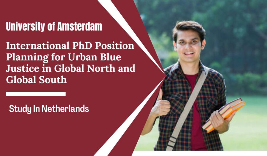The University of Amsterdam International Ph.D. Position Planning for Urban Blue Justice in Global North and Global South, Netherlands 2023