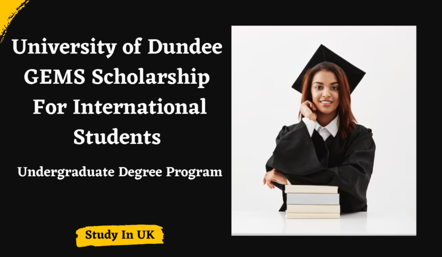 University of Dundee GEMS Undergraduate Scholarship for International Students, UK for 2023