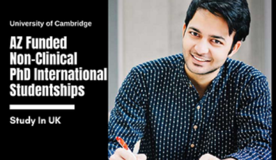 AZ Funded Non-Clinical PhD International Studentships at the University of Cambridge, UK 2023