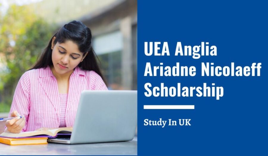 University of East Anglia UEA Anglia Ariadne Nicolaeff Scholarship for International Students, UK 2024